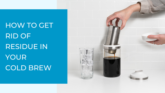 How to get rid of residue in your cold brew